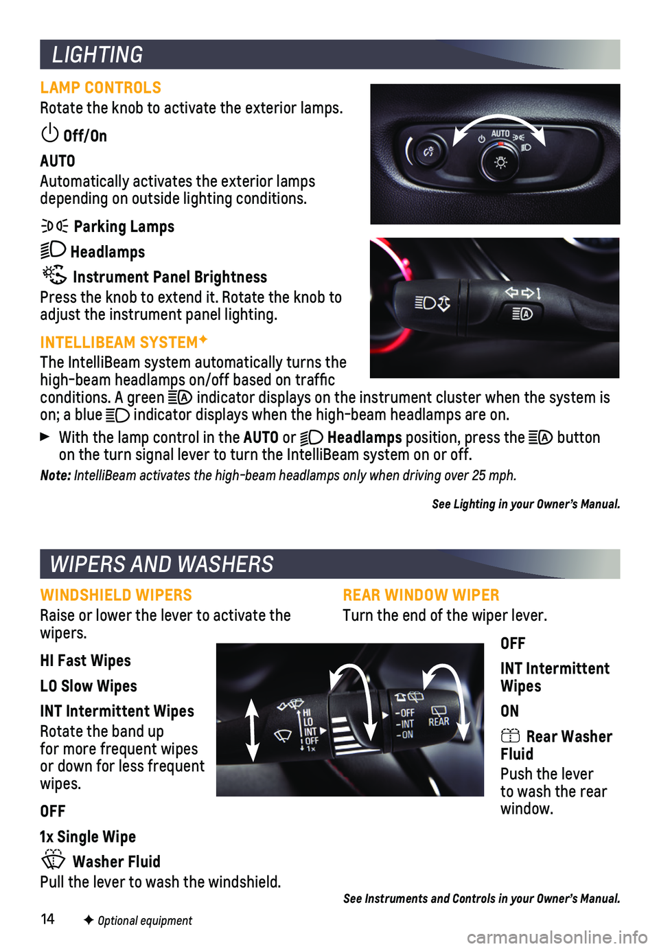 CHEVROLET BLAZER 2020 Get To Know Guide 14
REAR WINDOW WIPER
Turn the end of the wiper lever.
OFF
INT Intermittent Wipes
ON
Rear Washer Fluid
Push the lever to wash the rear window.
See Instruments and Controls in your Owner’s Manual.
L CHEVROLET BLAZER 2020 Get To Know Guide 14
REAR WINDOW WIPER
Turn the end of the wiper lever.
OFF
INT Intermittent Wipes
ON
Rear Washer Fluid
Push the lever to wash the rear window.
See Instruments and Controls in your Owner’s Manual.
L