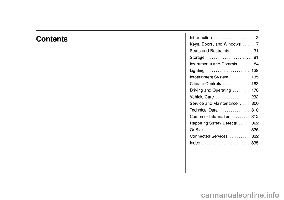 CHEVROLET BOLT EV 2020  Owners Manual Chevrolet BOLT EV Owner Manual (GMNA-Localizing-U.S./Canada/Mexico-
13556250) - 2020 - CRC - 2/11/20
ContentsIntroduction . . . . . . . . . . . . . . . . . . . . . . 2
Keys, Doors, and Windows . . . .