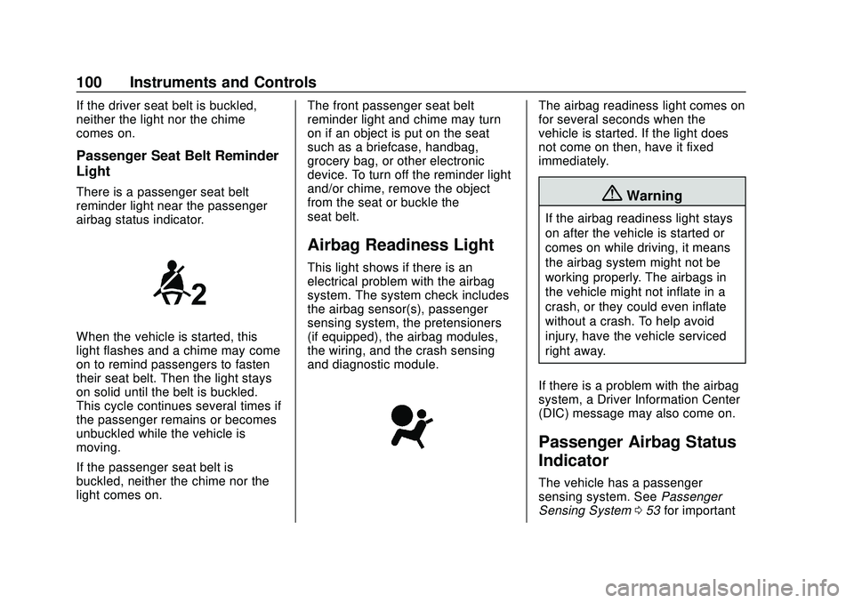 CHEVROLET BOLT EV 2020 Owners Manual Chevrolet BOLT EV Owner Manual (GMNA-Localizing-U.S./Canada/Mexico-
13556250) - 2020 - CRC - 2/11/20
100 Instruments and Controls
If the driver seat belt is buckled,
neither the light nor the chime
co CHEVROLET BOLT EV 2020 Owners Manual Chevrolet BOLT EV Owner Manual (GMNA-Localizing-U.S./Canada/Mexico-
13556250) - 2020 - CRC - 2/11/20
100 Instruments and Controls
If the driver seat belt is buckled,
neither the light nor the chime
co