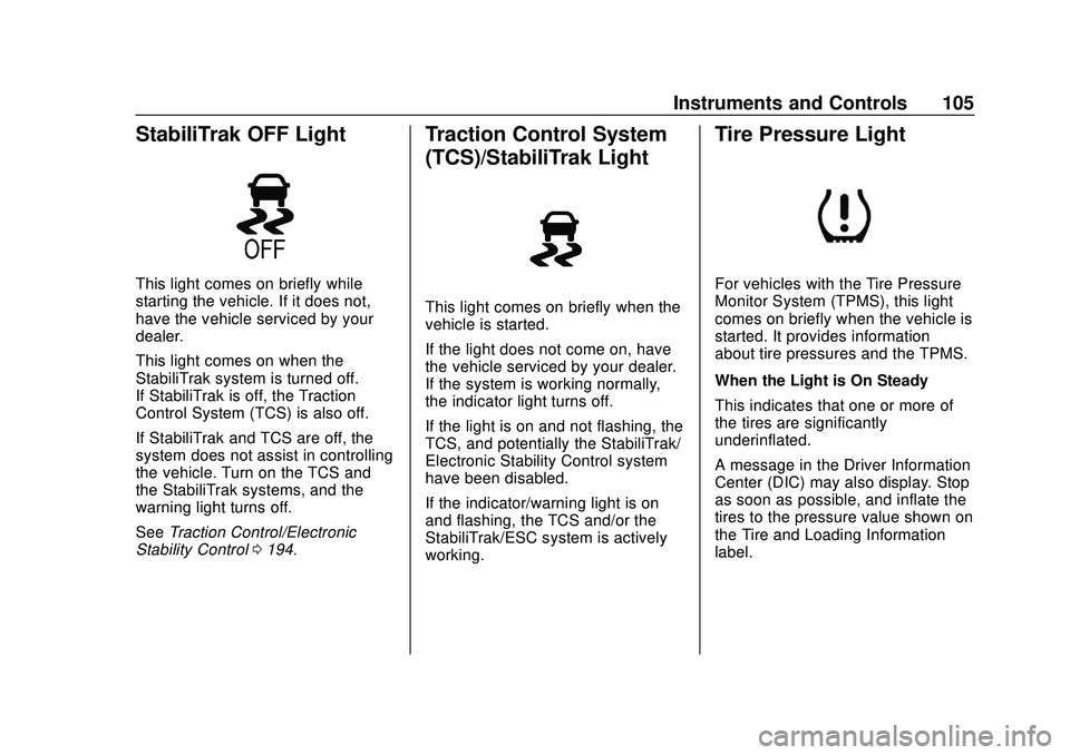 CHEVROLET BOLT EV 2020  Owners Manual Chevrolet BOLT EV Owner Manual (GMNA-Localizing-U.S./Canada/Mexico-
13556250) - 2020 - CRC - 2/11/20
Instruments and Controls 105
StabiliTrak OFF Light
This light comes on briefly while
starting the v