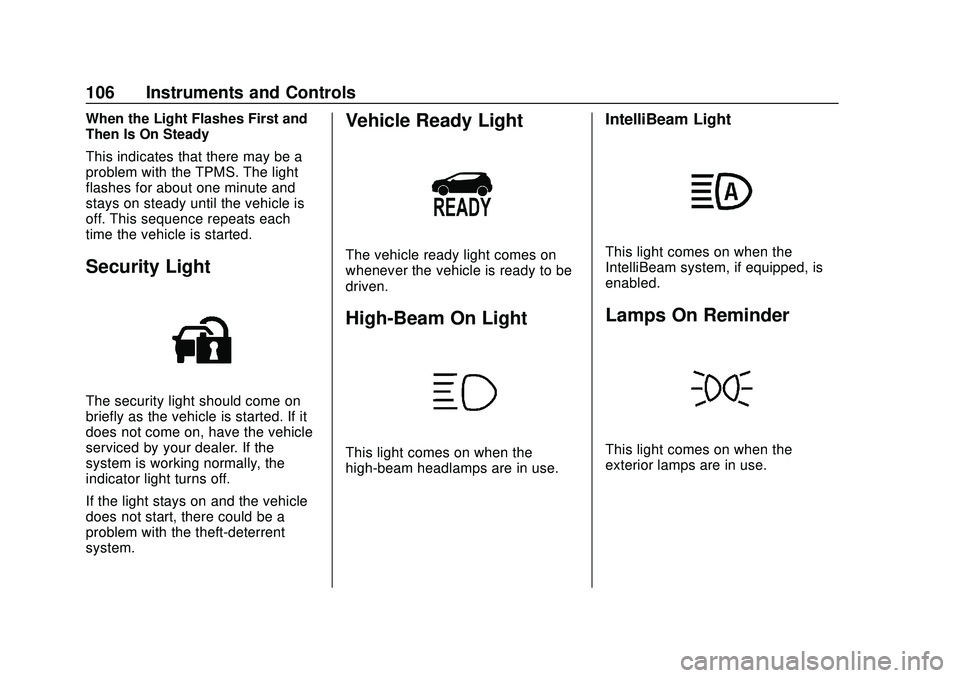 CHEVROLET BOLT EV 2020  Owners Manual Chevrolet BOLT EV Owner Manual (GMNA-Localizing-U.S./Canada/Mexico-
13556250) - 2020 - CRC - 2/11/20
106 Instruments and Controls
When the Light Flashes First and
Then Is On Steady
This indicates that