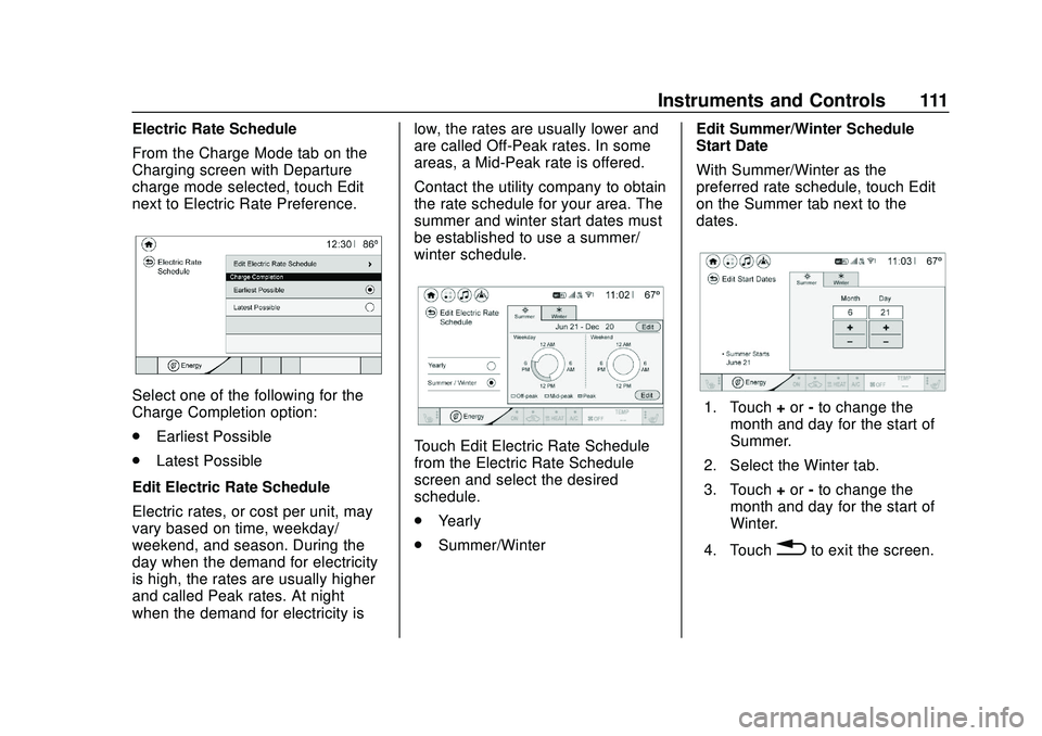 CHEVROLET BOLT EV 2020 Owners Manual Chevrolet BOLT EV Owner Manual (GMNA-Localizing-U.S./Canada/Mexico-
13556250) - 2020 - CRC - 2/11/20
Instruments and Controls 111
Electric Rate Schedule
From the Charge Mode tab on the
Charging screen CHEVROLET BOLT EV 2020 Owners Manual Chevrolet BOLT EV Owner Manual (GMNA-Localizing-U.S./Canada/Mexico-
13556250) - 2020 - CRC - 2/11/20
Instruments and Controls 111
Electric Rate Schedule
From the Charge Mode tab on the
Charging screen