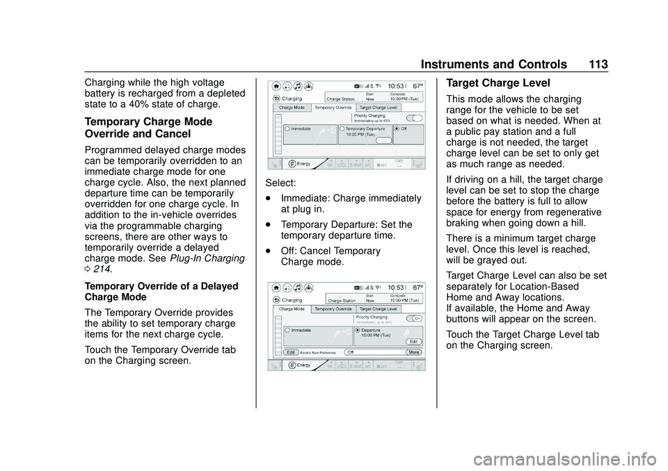 CHEVROLET BOLT EV 2020 Owners Manual Chevrolet BOLT EV Owner Manual (GMNA-Localizing-U.S./Canada/Mexico-
13556250) - 2020 - CRC - 2/11/20
Instruments and Controls 113
Charging while the high voltage
battery is recharged from a depleted
s CHEVROLET BOLT EV 2020 Owners Manual Chevrolet BOLT EV Owner Manual (GMNA-Localizing-U.S./Canada/Mexico-
13556250) - 2020 - CRC - 2/11/20
Instruments and Controls 113
Charging while the high voltage
battery is recharged from a depleted
s