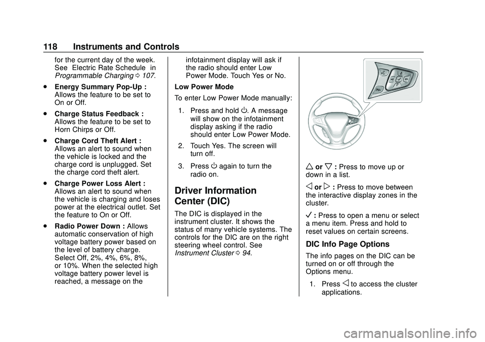 CHEVROLET BOLT EV 2020 Owners Manual Chevrolet BOLT EV Owner Manual (GMNA-Localizing-U.S./Canada/Mexico-
13556250) - 2020 - CRC - 2/11/20
118 Instruments and Controls
for the current day of the week.
See“Electric Rate Schedule” in
Pr CHEVROLET BOLT EV 2020 Owners Manual Chevrolet BOLT EV Owner Manual (GMNA-Localizing-U.S./Canada/Mexico-
13556250) - 2020 - CRC - 2/11/20
118 Instruments and Controls
for the current day of the week.
See“Electric Rate Schedule” in
Pr