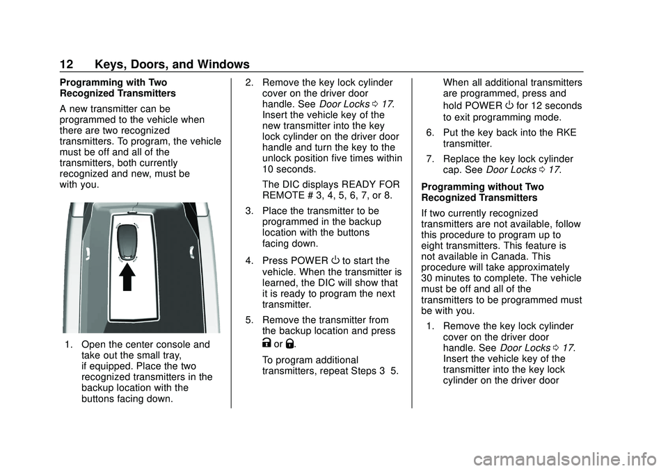 CHEVROLET BOLT EV 2020  Owners Manual Chevrolet BOLT EV Owner Manual (GMNA-Localizing-U.S./Canada/Mexico-
13556250) - 2020 - CRC - 2/11/20
12 Keys, Doors, and Windows
Programming with Two
Recognized Transmitters
A new transmitter can be
p