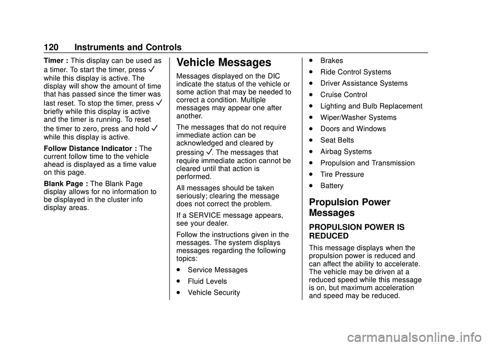 CHEVROLET BOLT EV 2020  Owners Manual Chevrolet BOLT EV Owner Manual (GMNA-Localizing-U.S./Canada/Mexico-
13556250) - 2020 - CRC - 2/11/20
120 Instruments and Controls
Timer :This display can be used as
a timer. To start the timer, press

