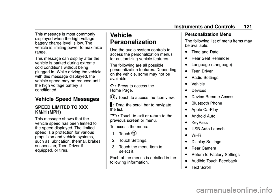 CHEVROLET BOLT EV 2020  Owners Manual Chevrolet BOLT EV Owner Manual (GMNA-Localizing-U.S./Canada/Mexico-
13556250) - 2020 - CRC - 2/11/20
Instruments and Controls 121
This message is most commonly
displayed when the high voltage
battery 