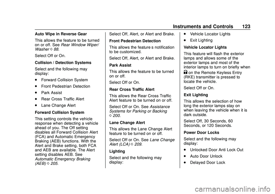 CHEVROLET BOLT EV 2020 Owners Manual Chevrolet BOLT EV Owner Manual (GMNA-Localizing-U.S./Canada/Mexico-
13556250) - 2020 - CRC - 2/11/20
Instruments and Controls 123
Auto Wipe in Reverse Gear
This allows the feature to be turned
on or o CHEVROLET BOLT EV 2020 Owners Manual Chevrolet BOLT EV Owner Manual (GMNA-Localizing-U.S./Canada/Mexico-
13556250) - 2020 - CRC - 2/11/20
Instruments and Controls 123
Auto Wipe in Reverse Gear
This allows the feature to be turned
on or o