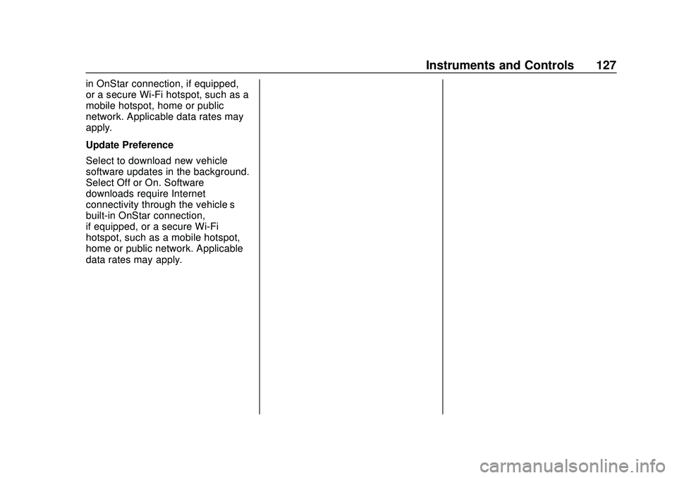 CHEVROLET BOLT EV 2020 Owners Manual Chevrolet BOLT EV Owner Manual (GMNA-Localizing-U.S./Canada/Mexico-
13556250) - 2020 - CRC - 2/11/20
Instruments and Controls 127
in OnStar connection, if equipped,
or a secure Wi-Fi hotspot, such as CHEVROLET BOLT EV 2020 Owners Manual Chevrolet BOLT EV Owner Manual (GMNA-Localizing-U.S./Canada/Mexico-
13556250) - 2020 - CRC - 2/11/20
Instruments and Controls 127
in OnStar connection, if equipped,
or a secure Wi-Fi hotspot, such as