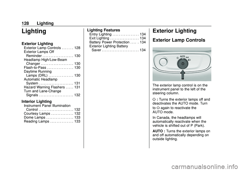 CHEVROLET BOLT EV 2020 Owners Manual Chevrolet BOLT EV Owner Manual (GMNA-Localizing-U.S./Canada/Mexico-
13556250) - 2020 - CRC - 2/11/20
128 Lighting
Lighting
Exterior Lighting
Exterior Lamp Controls . . . . . . . 128
Exterior Lamps Off CHEVROLET BOLT EV 2020 Owners Manual Chevrolet BOLT EV Owner Manual (GMNA-Localizing-U.S./Canada/Mexico-
13556250) - 2020 - CRC - 2/11/20
128 Lighting
Lighting
Exterior Lighting
Exterior Lamp Controls . . . . . . . 128
Exterior Lamps Off
