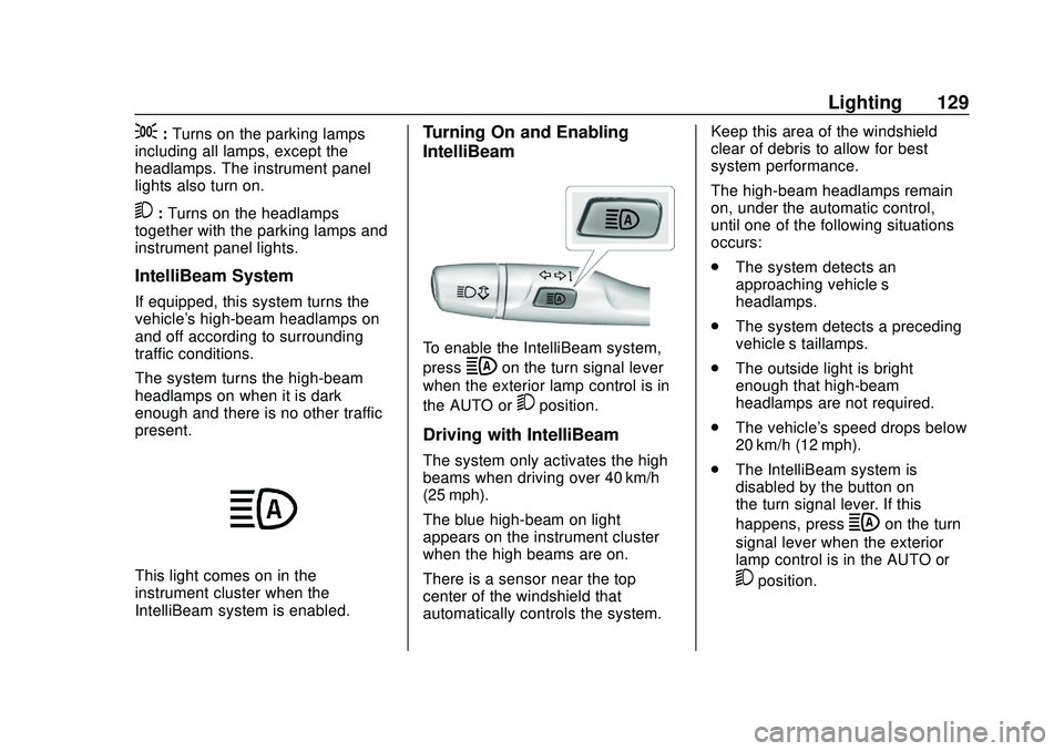 CHEVROLET BOLT EV 2020  Owners Manual Chevrolet BOLT EV Owner Manual (GMNA-Localizing-U.S./Canada/Mexico-
13556250) - 2020 - CRC - 2/11/20
Lighting 129
;:Turns on the parking lamps
including all lamps, except the
headlamps. The instrument