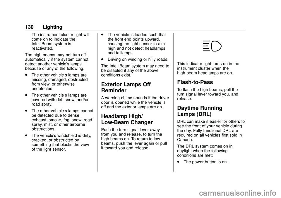 CHEVROLET BOLT EV 2020 Owners Manual Chevrolet BOLT EV Owner Manual (GMNA-Localizing-U.S./Canada/Mexico-
13556250) - 2020 - CRC - 2/11/20
130 Lighting
The instrument cluster light will
come on to indicate the
IntelliBeam system is
reacti CHEVROLET BOLT EV 2020 Owners Manual Chevrolet BOLT EV Owner Manual (GMNA-Localizing-U.S./Canada/Mexico-
13556250) - 2020 - CRC - 2/11/20
130 Lighting
The instrument cluster light will
come on to indicate the
IntelliBeam system is
reacti