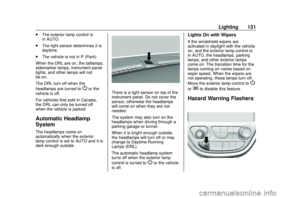 CHEVROLET BOLT EV 2020 Owners Manual Chevrolet BOLT EV Owner Manual (GMNA-Localizing-U.S./Canada/Mexico-
13556250) - 2020 - CRC - 2/11/20
Lighting 131
.The exterior lamp control is
in AUTO.
. The light sensor determines it is
daytime.
. CHEVROLET BOLT EV 2020 Owners Manual Chevrolet BOLT EV Owner Manual (GMNA-Localizing-U.S./Canada/Mexico-
13556250) - 2020 - CRC - 2/11/20
Lighting 131
.The exterior lamp control is
in AUTO.
. The light sensor determines it is
daytime.
.