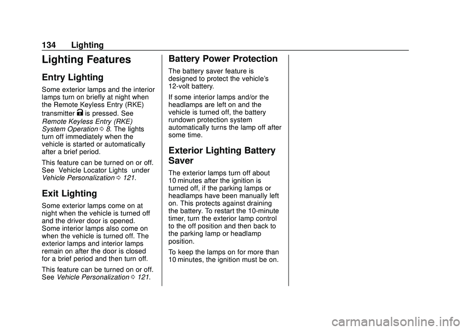 CHEVROLET BOLT EV 2020  Owners Manual Chevrolet BOLT EV Owner Manual (GMNA-Localizing-U.S./Canada/Mexico-
13556250) - 2020 - CRC - 2/11/20
134 Lighting
Lighting Features
Entry Lighting
Some exterior lamps and the interior
lamps turn on br