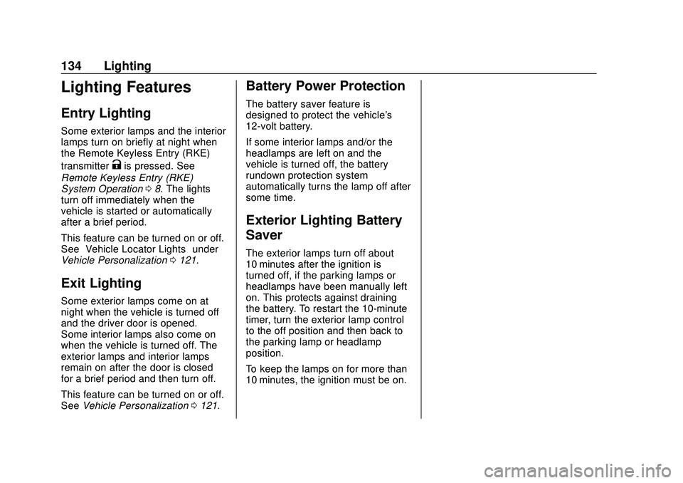 CHEVROLET BOLT EV 2020 Owners Manual Chevrolet BOLT EV Owner Manual (GMNA-Localizing-U.S./Canada/Mexico-
13556250) - 2020 - CRC - 2/11/20
134 Lighting
Lighting Features
Entry Lighting
Some exterior lamps and the interior
lamps turn on br CHEVROLET BOLT EV 2020 Owners Manual Chevrolet BOLT EV Owner Manual (GMNA-Localizing-U.S./Canada/Mexico-
13556250) - 2020 - CRC - 2/11/20
134 Lighting
Lighting Features
Entry Lighting
Some exterior lamps and the interior
lamps turn on br