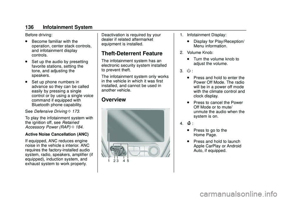 CHEVROLET BOLT EV 2020 Owners Manual Chevrolet BOLT EV Owner Manual (GMNA-Localizing-U.S./Canada/Mexico-
13556250) - 2020 - CRC - 2/11/20
136 Infotainment System
Before driving:
.Become familiar with the
operation, center stack controls, CHEVROLET BOLT EV 2020 Owners Manual Chevrolet BOLT EV Owner Manual (GMNA-Localizing-U.S./Canada/Mexico-
13556250) - 2020 - CRC - 2/11/20
136 Infotainment System
Before driving:
.Become familiar with the
operation, center stack controls,