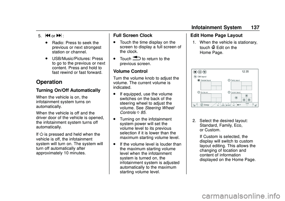 CHEVROLET BOLT EV 2020  Owners Manual Chevrolet BOLT EV Owner Manual (GMNA-Localizing-U.S./Canada/Mexico-
13556250) - 2020 - CRC - 2/11/20
Infotainment System 137
5.gord:
. Radio: Press to seek the
previous or next strongest
station or ch