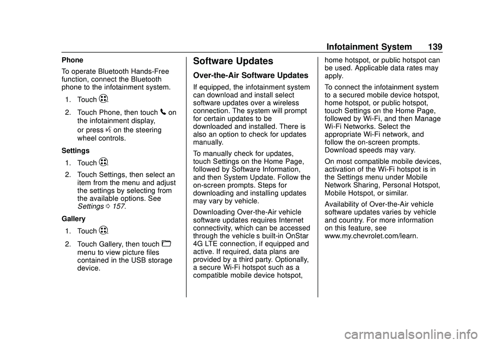 CHEVROLET BOLT EV 2020 Owners Manual Chevrolet BOLT EV Owner Manual (GMNA-Localizing-U.S./Canada/Mexico-
13556250) - 2020 - CRC - 2/11/20
Infotainment System 139
Phone
To operate Bluetooth Hands-Free
function, connect the Bluetooth
phone CHEVROLET BOLT EV 2020 Owners Manual Chevrolet BOLT EV Owner Manual (GMNA-Localizing-U.S./Canada/Mexico-
13556250) - 2020 - CRC - 2/11/20
Infotainment System 139
Phone
To operate Bluetooth Hands-Free
function, connect the Bluetooth
phone