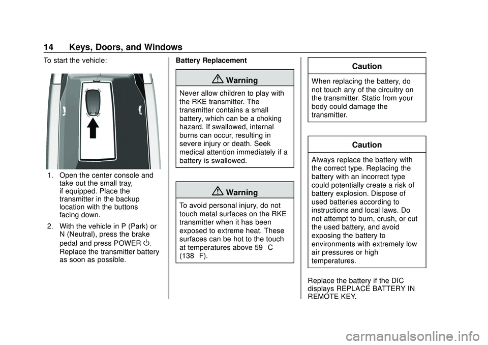 CHEVROLET BOLT EV 2020  Owners Manual Chevrolet BOLT EV Owner Manual (GMNA-Localizing-U.S./Canada/Mexico-
13556250) - 2020 - CRC - 2/11/20
14 Keys, Doors, and Windows
To start the vehicle:
1. Open the center console andtake out the small 