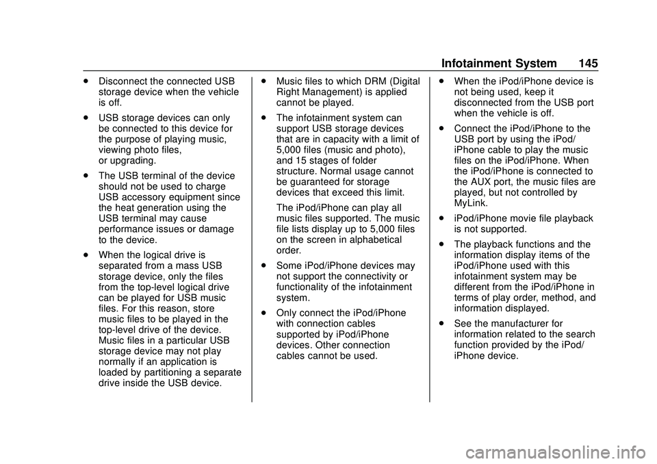 CHEVROLET BOLT EV 2020  Owners Manual Chevrolet BOLT EV Owner Manual (GMNA-Localizing-U.S./Canada/Mexico-
13556250) - 2020 - CRC - 2/11/20
Infotainment System 145
.Disconnect the connected USB
storage device when the vehicle
is off.
. USB