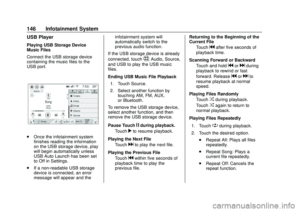 CHEVROLET BOLT EV 2020 Owners Manual Chevrolet BOLT EV Owner Manual (GMNA-Localizing-U.S./Canada/Mexico-
13556250) - 2020 - CRC - 2/11/20
146 Infotainment System
USB Player
Playing USB Storage Device
Music Files
Connect the USB storage d CHEVROLET BOLT EV 2020 Owners Manual Chevrolet BOLT EV Owner Manual (GMNA-Localizing-U.S./Canada/Mexico-
13556250) - 2020 - CRC - 2/11/20
146 Infotainment System
USB Player
Playing USB Storage Device
Music Files
Connect the USB storage d