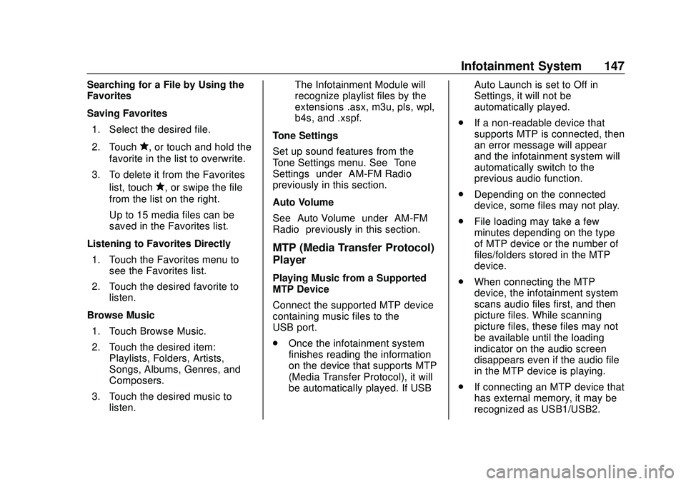 CHEVROLET BOLT EV 2020 Owners Manual Chevrolet BOLT EV Owner Manual (GMNA-Localizing-U.S./Canada/Mexico-
13556250) - 2020 - CRC - 2/11/20
Infotainment System 147
Searching for a File by Using the
Favorites
Saving Favorites1. Select the d CHEVROLET BOLT EV 2020 Owners Manual Chevrolet BOLT EV Owner Manual (GMNA-Localizing-U.S./Canada/Mexico-
13556250) - 2020 - CRC - 2/11/20
Infotainment System 147
Searching for a File by Using the
Favorites
Saving Favorites1. Select the d