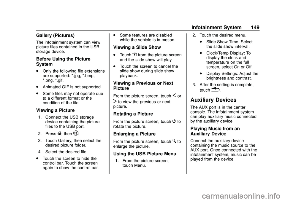 CHEVROLET BOLT EV 2020  Owners Manual Chevrolet BOLT EV Owner Manual (GMNA-Localizing-U.S./Canada/Mexico-
13556250) - 2020 - CRC - 2/11/20
Infotainment System 149
Gallery (Pictures)
The infotainment system can view
picture files contained