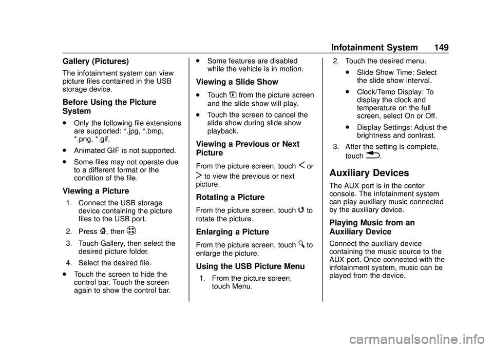 CHEVROLET BOLT EV 2020 Owners Manual Chevrolet BOLT EV Owner Manual (GMNA-Localizing-U.S./Canada/Mexico-
13556250) - 2020 - CRC - 2/11/20
Infotainment System 149
Gallery (Pictures)
The infotainment system can view
picture files contained CHEVROLET BOLT EV 2020 Owners Manual Chevrolet BOLT EV Owner Manual (GMNA-Localizing-U.S./Canada/Mexico-
13556250) - 2020 - CRC - 2/11/20
Infotainment System 149
Gallery (Pictures)
The infotainment system can view
picture files contained
