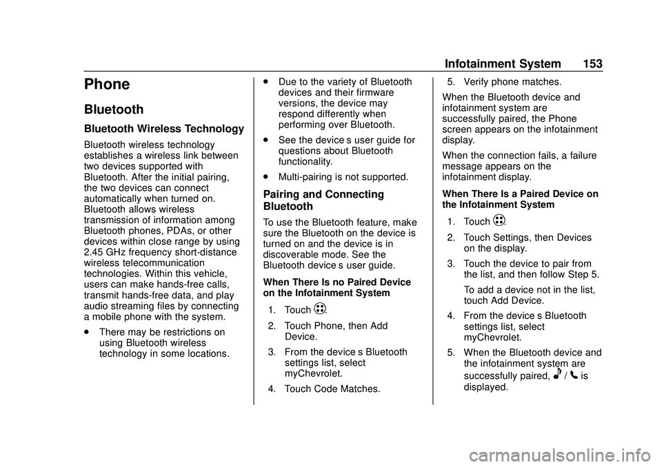 CHEVROLET BOLT EV 2020 Owners Manual Chevrolet BOLT EV Owner Manual (GMNA-Localizing-U.S./Canada/Mexico-
13556250) - 2020 - CRC - 2/11/20
Infotainment System 153
Phone
Bluetooth
Bluetooth Wireless Technology
Bluetooth wireless technology CHEVROLET BOLT EV 2020 Owners Manual Chevrolet BOLT EV Owner Manual (GMNA-Localizing-U.S./Canada/Mexico-
13556250) - 2020 - CRC - 2/11/20
Infotainment System 153
Phone
Bluetooth
Bluetooth Wireless Technology
Bluetooth wireless technology