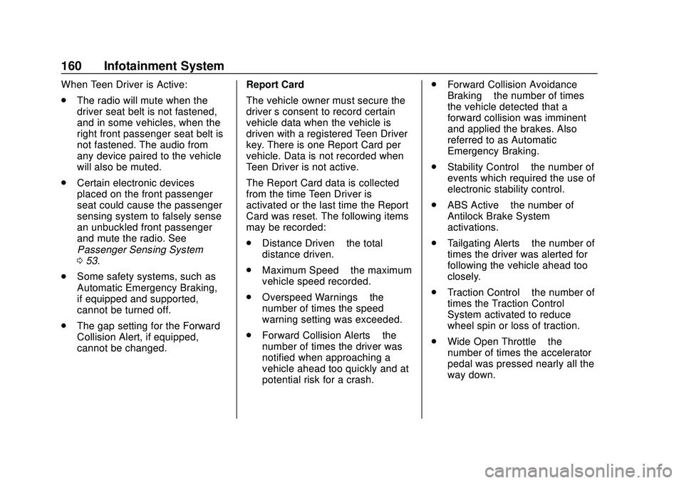 CHEVROLET BOLT EV 2020 Owners Manual Chevrolet BOLT EV Owner Manual (GMNA-Localizing-U.S./Canada/Mexico-
13556250) - 2020 - CRC - 2/11/20
160 Infotainment System
When Teen Driver is Active:
.The radio will mute when the
driver seat belt CHEVROLET BOLT EV 2020 Owners Manual Chevrolet BOLT EV Owner Manual (GMNA-Localizing-U.S./Canada/Mexico-
13556250) - 2020 - CRC - 2/11/20
160 Infotainment System
When Teen Driver is Active:
.The radio will mute when the
driver seat belt