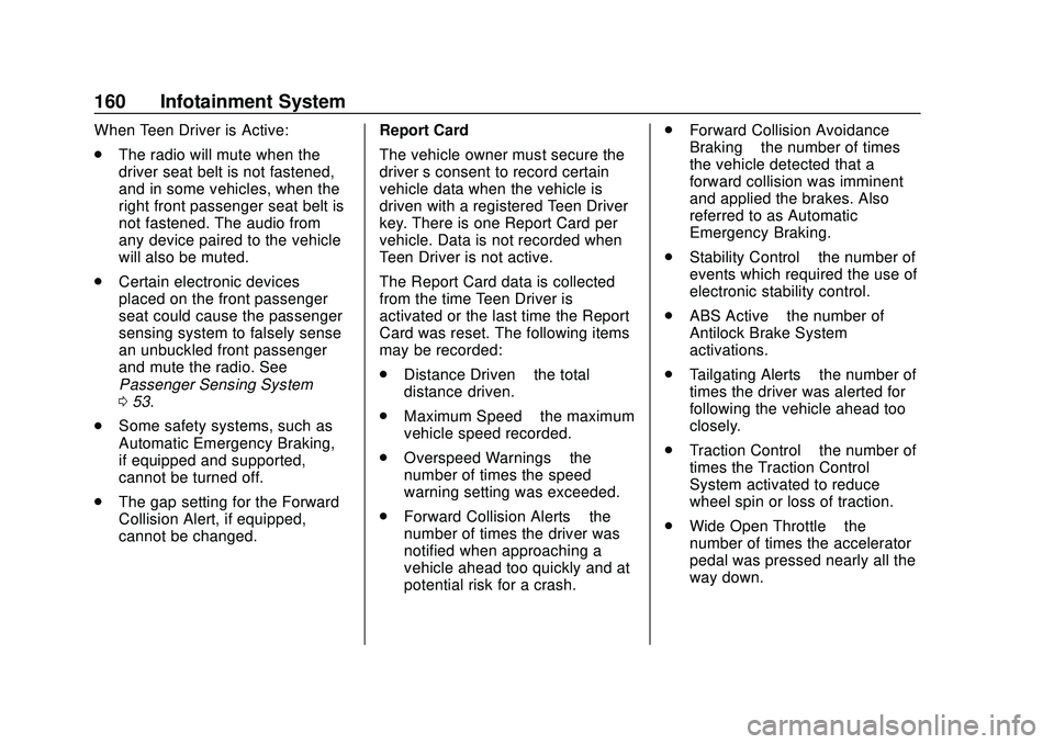 CHEVROLET BOLT EV 2020  Owners Manual Chevrolet BOLT EV Owner Manual (GMNA-Localizing-U.S./Canada/Mexico-
13556250) - 2020 - CRC - 2/11/20
160 Infotainment System
When Teen Driver is Active:
.The radio will mute when the
driver seat belt 