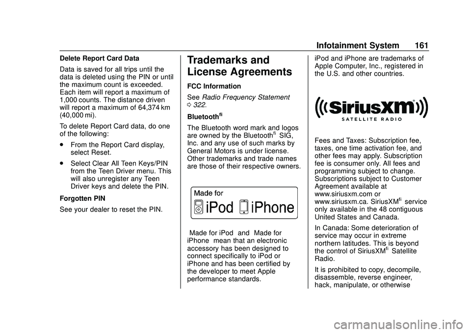 CHEVROLET BOLT EV 2020 Owners Manual Chevrolet BOLT EV Owner Manual (GMNA-Localizing-U.S./Canada/Mexico-
13556250) - 2020 - CRC - 2/11/20
Infotainment System 161
Delete Report Card Data
Data is saved for all trips until the
data is delet CHEVROLET BOLT EV 2020 Owners Manual Chevrolet BOLT EV Owner Manual (GMNA-Localizing-U.S./Canada/Mexico-
13556250) - 2020 - CRC - 2/11/20
Infotainment System 161
Delete Report Card Data
Data is saved for all trips until the
data is delet