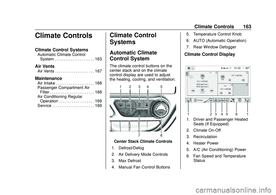 CHEVROLET BOLT EV 2020 Owners Manual Chevrolet BOLT EV Owner Manual (GMNA-Localizing-U.S./Canada/Mexico-
13556250) - 2020 - CRC - 2/11/20
Climate Controls 163
Climate Controls
Climate Control Systems
Automatic Climate ControlSystem . . . CHEVROLET BOLT EV 2020 Owners Manual Chevrolet BOLT EV Owner Manual (GMNA-Localizing-U.S./Canada/Mexico-
13556250) - 2020 - CRC - 2/11/20
Climate Controls 163
Climate Controls
Climate Control Systems
Automatic Climate ControlSystem . . .