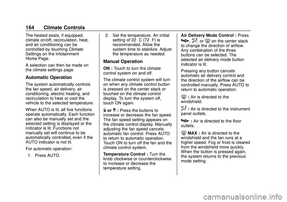 CHEVROLET BOLT EV 2020 Owners Manual Chevrolet BOLT EV Owner Manual (GMNA-Localizing-U.S./Canada/Mexico-
13556250) - 2020 - CRC - 2/11/20
164 Climate Controls
The heated seats, if equipped,
climate on/off, recirculation, heat,
and air co CHEVROLET BOLT EV 2020 Owners Manual Chevrolet BOLT EV Owner Manual (GMNA-Localizing-U.S./Canada/Mexico-
13556250) - 2020 - CRC - 2/11/20
164 Climate Controls
The heated seats, if equipped,
climate on/off, recirculation, heat,
and air co