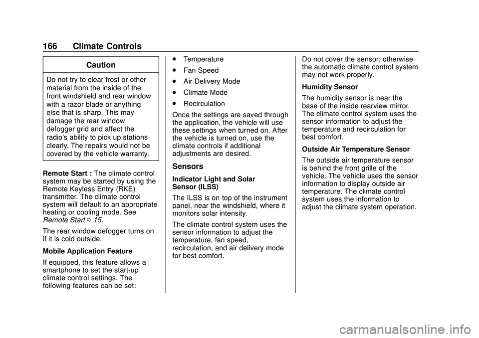 CHEVROLET BOLT EV 2020 Owners Manual Chevrolet BOLT EV Owner Manual (GMNA-Localizing-U.S./Canada/Mexico-
13556250) - 2020 - CRC - 2/11/20
166 Climate Controls
Caution
Do not try to clear frost or other
material from the inside of the
fro CHEVROLET BOLT EV 2020 Owners Manual Chevrolet BOLT EV Owner Manual (GMNA-Localizing-U.S./Canada/Mexico-
13556250) - 2020 - CRC - 2/11/20
166 Climate Controls
Caution
Do not try to clear frost or other
material from the inside of the
fro