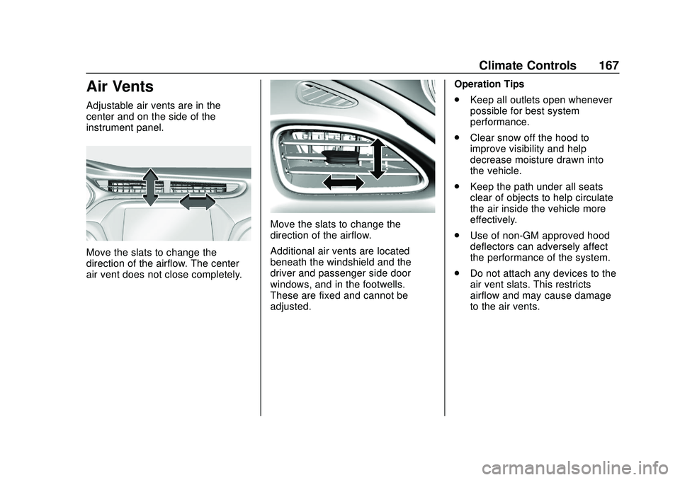 CHEVROLET BOLT EV 2020  Owners Manual Chevrolet BOLT EV Owner Manual (GMNA-Localizing-U.S./Canada/Mexico-
13556250) - 2020 - CRC - 2/11/20
Climate Controls 167
Air Vents
Adjustable air vents are in the
center and on the side of the
instru