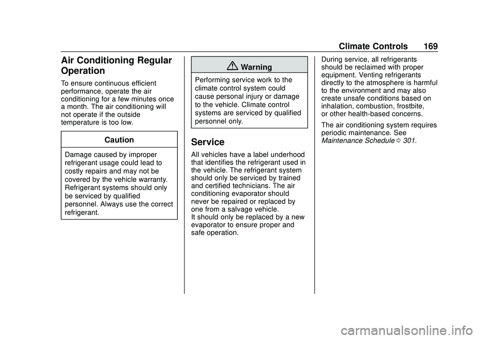 CHEVROLET BOLT EV 2020 Owners Manual Chevrolet BOLT EV Owner Manual (GMNA-Localizing-U.S./Canada/Mexico-
13556250) - 2020 - CRC - 2/11/20
Climate Controls 169
Air Conditioning Regular
Operation
To ensure continuous efficient
performance, CHEVROLET BOLT EV 2020 Owners Manual Chevrolet BOLT EV Owner Manual (GMNA-Localizing-U.S./Canada/Mexico-
13556250) - 2020 - CRC - 2/11/20
Climate Controls 169
Air Conditioning Regular
Operation
To ensure continuous efficient
performance,