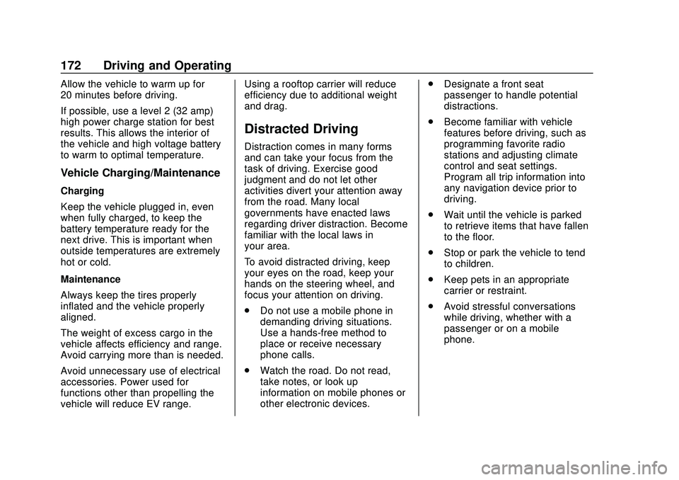 CHEVROLET BOLT EV 2020  Owners Manual Chevrolet BOLT EV Owner Manual (GMNA-Localizing-U.S./Canada/Mexico-
13556250) - 2020 - CRC - 2/11/20
172 Driving and Operating
Allow the vehicle to warm up for
20 minutes before driving.
If possible, 