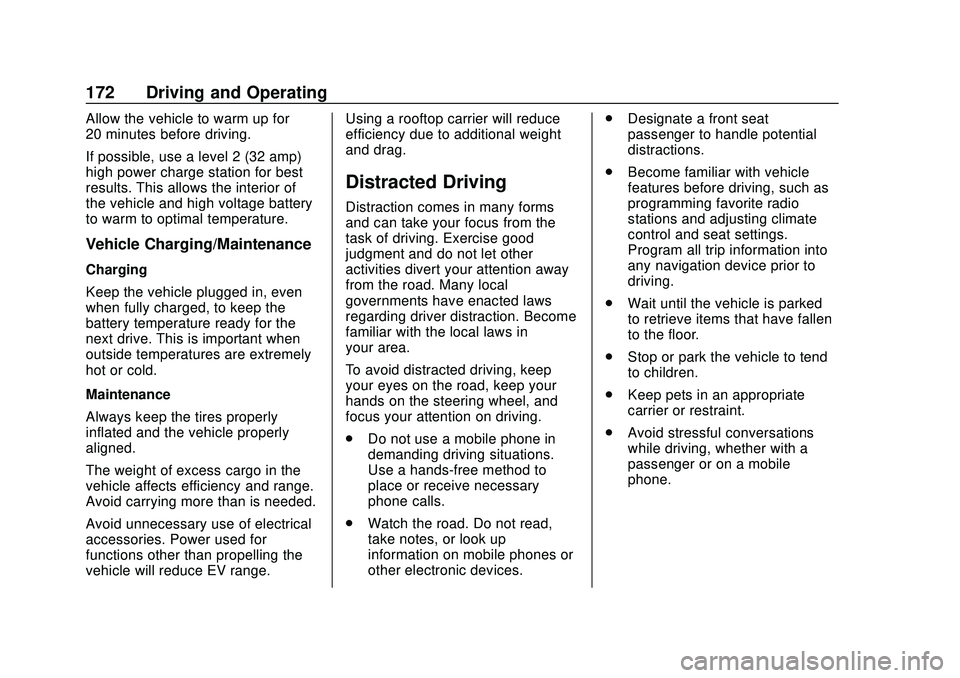 CHEVROLET BOLT EV 2020 Owners Manual Chevrolet BOLT EV Owner Manual (GMNA-Localizing-U.S./Canada/Mexico-
13556250) - 2020 - CRC - 2/11/20
172 Driving and Operating
Allow the vehicle to warm up for
20 minutes before driving.
If possible, CHEVROLET BOLT EV 2020 Owners Manual Chevrolet BOLT EV Owner Manual (GMNA-Localizing-U.S./Canada/Mexico-
13556250) - 2020 - CRC - 2/11/20
172 Driving and Operating
Allow the vehicle to warm up for
20 minutes before driving.
If possible,