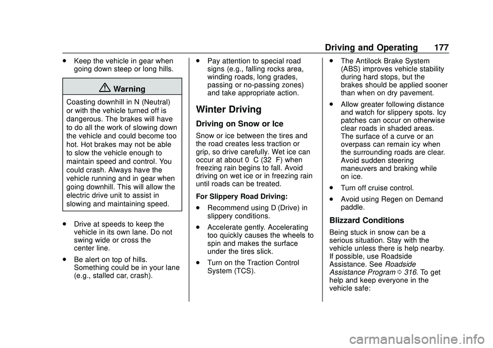 CHEVROLET BOLT EV 2020 Owners Manual Chevrolet BOLT EV Owner Manual (GMNA-Localizing-U.S./Canada/Mexico-
13556250) - 2020 - CRC - 2/11/20
Driving and Operating 177
.Keep the vehicle in gear when
going down steep or long hills.
{Warning
C CHEVROLET BOLT EV 2020 Owners Manual Chevrolet BOLT EV Owner Manual (GMNA-Localizing-U.S./Canada/Mexico-
13556250) - 2020 - CRC - 2/11/20
Driving and Operating 177
.Keep the vehicle in gear when
going down steep or long hills.
{Warning
C