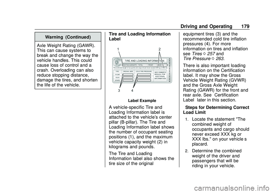 CHEVROLET BOLT EV 2020 Owners Manual Chevrolet BOLT EV Owner Manual (GMNA-Localizing-U.S./Canada/Mexico-
13556250) - 2020 - CRC - 2/11/20
Driving and Operating 179
Warning (Continued)
Axle Weight Rating (GAWR).
This can cause systems to
CHEVROLET BOLT EV 2020 Owners Manual Chevrolet BOLT EV Owner Manual (GMNA-Localizing-U.S./Canada/Mexico-
13556250) - 2020 - CRC - 2/11/20
Driving and Operating 179
Warning (Continued)
Axle Weight Rating (GAWR).
This can cause systems to