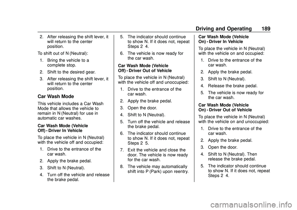 CHEVROLET BOLT EV 2020 Owners Manual Chevrolet BOLT EV Owner Manual (GMNA-Localizing-U.S./Canada/Mexico-
13556250) - 2020 - CRC - 2/11/20
Driving and Operating 189
2. After releasing the shift lever, itwill return to the center
position. CHEVROLET BOLT EV 2020 Owners Manual Chevrolet BOLT EV Owner Manual (GMNA-Localizing-U.S./Canada/Mexico-
13556250) - 2020 - CRC - 2/11/20
Driving and Operating 189
2. After releasing the shift lever, itwill return to the center
position.