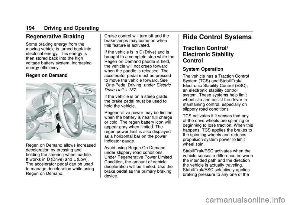CHEVROLET BOLT EV 2020 Owners Manual Chevrolet BOLT EV Owner Manual (GMNA-Localizing-U.S./Canada/Mexico-
13556250) - 2020 - CRC - 2/11/20
194 Driving and Operating
Regenerative Braking
Some braking energy from the
moving vehicle is turne CHEVROLET BOLT EV 2020 Owners Manual Chevrolet BOLT EV Owner Manual (GMNA-Localizing-U.S./Canada/Mexico-
13556250) - 2020 - CRC - 2/11/20
194 Driving and Operating
Regenerative Braking
Some braking energy from the
moving vehicle is turne