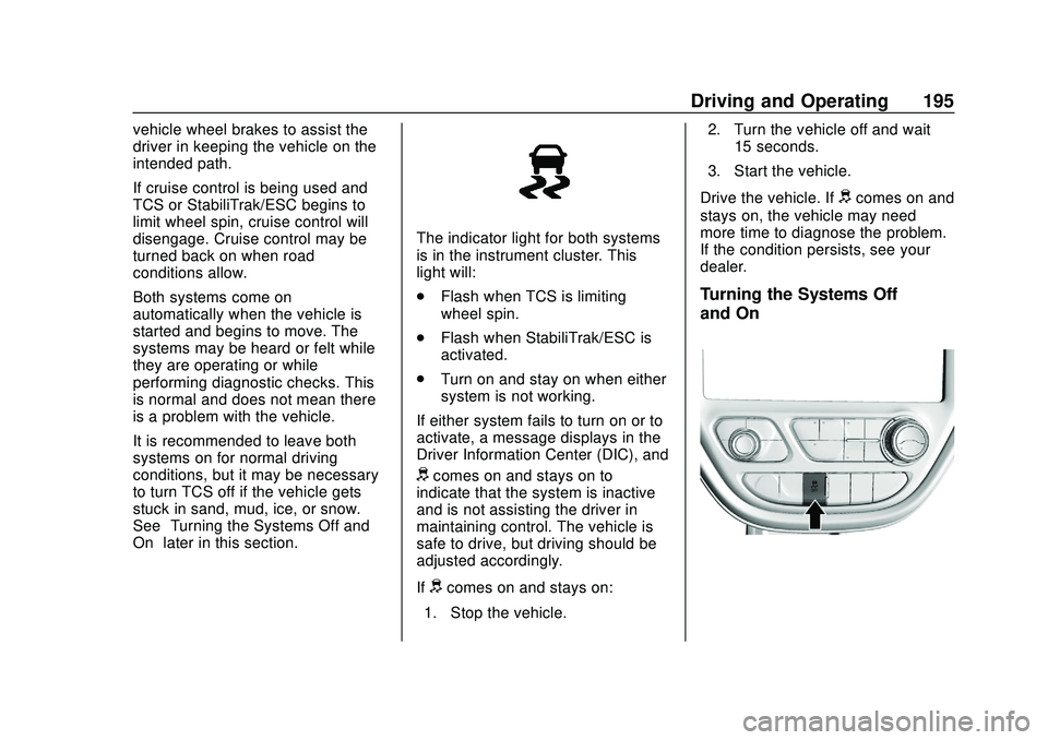 CHEVROLET BOLT EV 2020 Owners Manual Chevrolet BOLT EV Owner Manual (GMNA-Localizing-U.S./Canada/Mexico-
13556250) - 2020 - CRC - 2/11/20
Driving and Operating 195
vehicle wheel brakes to assist the
driver in keeping the vehicle on the
i CHEVROLET BOLT EV 2020 Owners Manual Chevrolet BOLT EV Owner Manual (GMNA-Localizing-U.S./Canada/Mexico-
13556250) - 2020 - CRC - 2/11/20
Driving and Operating 195
vehicle wheel brakes to assist the
driver in keeping the vehicle on the
i