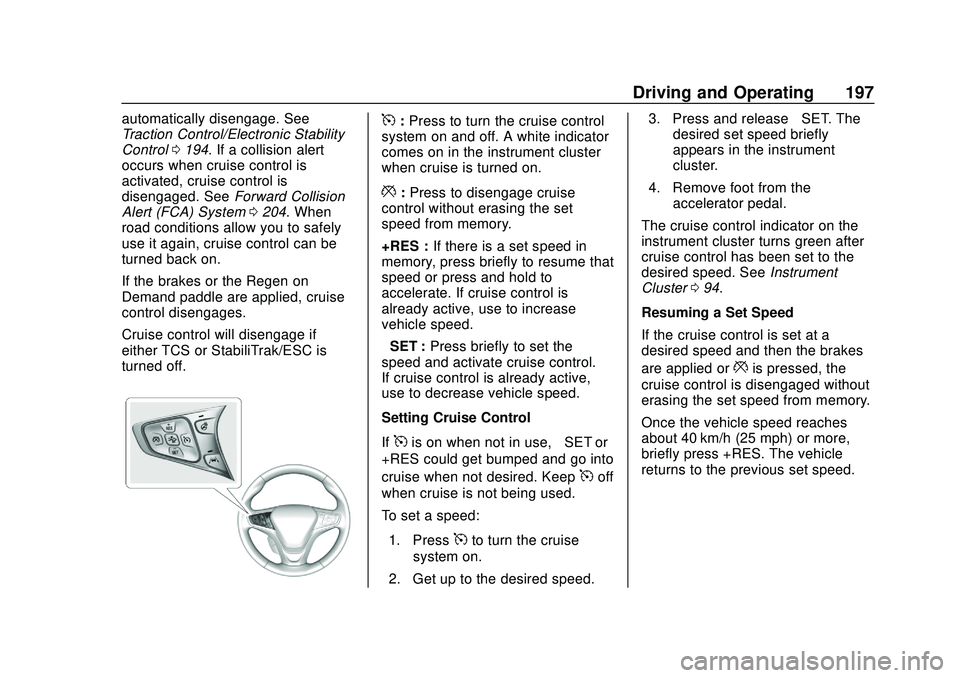 CHEVROLET BOLT EV 2020 Owners Manual Chevrolet BOLT EV Owner Manual (GMNA-Localizing-U.S./Canada/Mexico-
13556250) - 2020 - CRC - 2/11/20
Driving and Operating 197
automatically disengage. See
Traction Control/Electronic Stability
Contro CHEVROLET BOLT EV 2020 Owners Manual Chevrolet BOLT EV Owner Manual (GMNA-Localizing-U.S./Canada/Mexico-
13556250) - 2020 - CRC - 2/11/20
Driving and Operating 197
automatically disengage. See
Traction Control/Electronic Stability
Contro