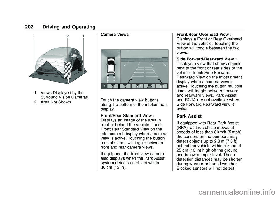 CHEVROLET BOLT EV 2020 User Guide Chevrolet BOLT EV Owner Manual (GMNA-Localizing-U.S./Canada/Mexico-
13556250) - 2020 - CRC - 2/11/20
202 Driving and Operating
1. Views Displayed by theSurround Vision Cameras
2. Area Not Shown
Camera CHEVROLET BOLT EV 2020 User Guide Chevrolet BOLT EV Owner Manual (GMNA-Localizing-U.S./Canada/Mexico-
13556250) - 2020 - CRC - 2/11/20
202 Driving and Operating
1. Views Displayed by theSurround Vision Cameras
2. Area Not Shown
Camera