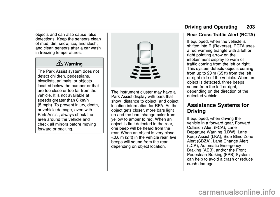 CHEVROLET BOLT EV 2020 User Guide Chevrolet BOLT EV Owner Manual (GMNA-Localizing-U.S./Canada/Mexico-
13556250) - 2020 - CRC - 2/11/20
Driving and Operating 203
objects and can also cause false
detections. Keep the sensors clean
of mu CHEVROLET BOLT EV 2020 User Guide Chevrolet BOLT EV Owner Manual (GMNA-Localizing-U.S./Canada/Mexico-
13556250) - 2020 - CRC - 2/11/20
Driving and Operating 203
objects and can also cause false
detections. Keep the sensors clean
of mu