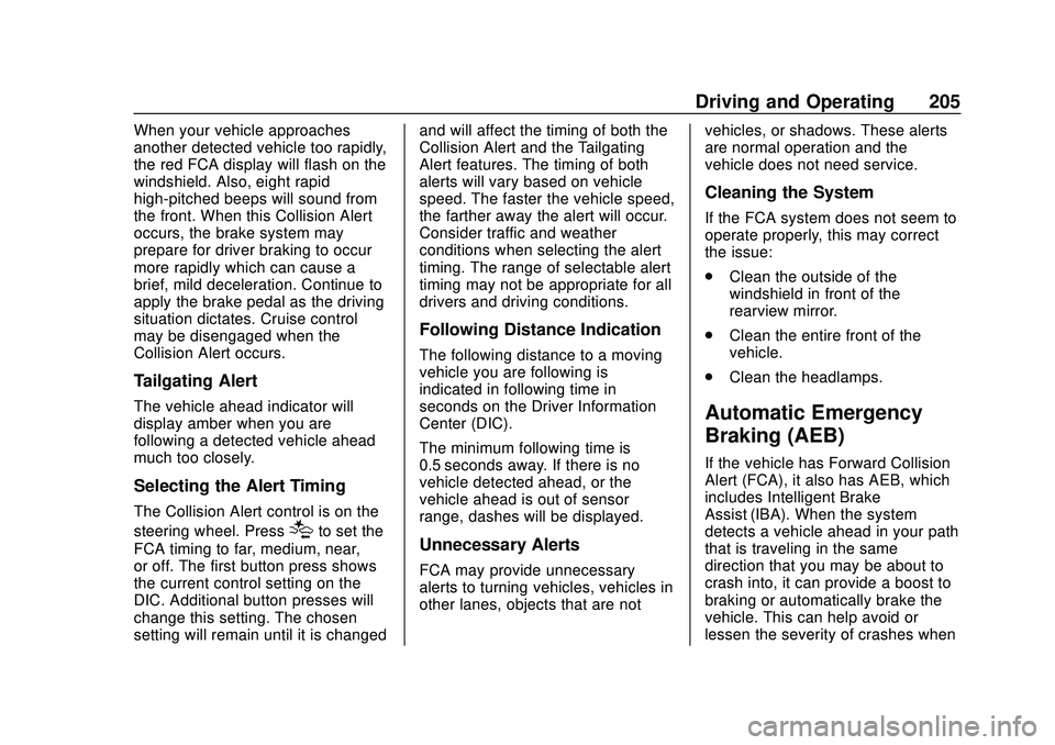 CHEVROLET BOLT EV 2020 User Guide Chevrolet BOLT EV Owner Manual (GMNA-Localizing-U.S./Canada/Mexico-
13556250) - 2020 - CRC - 2/11/20
Driving and Operating 205
When your vehicle approaches
another detected vehicle too rapidly,
the re