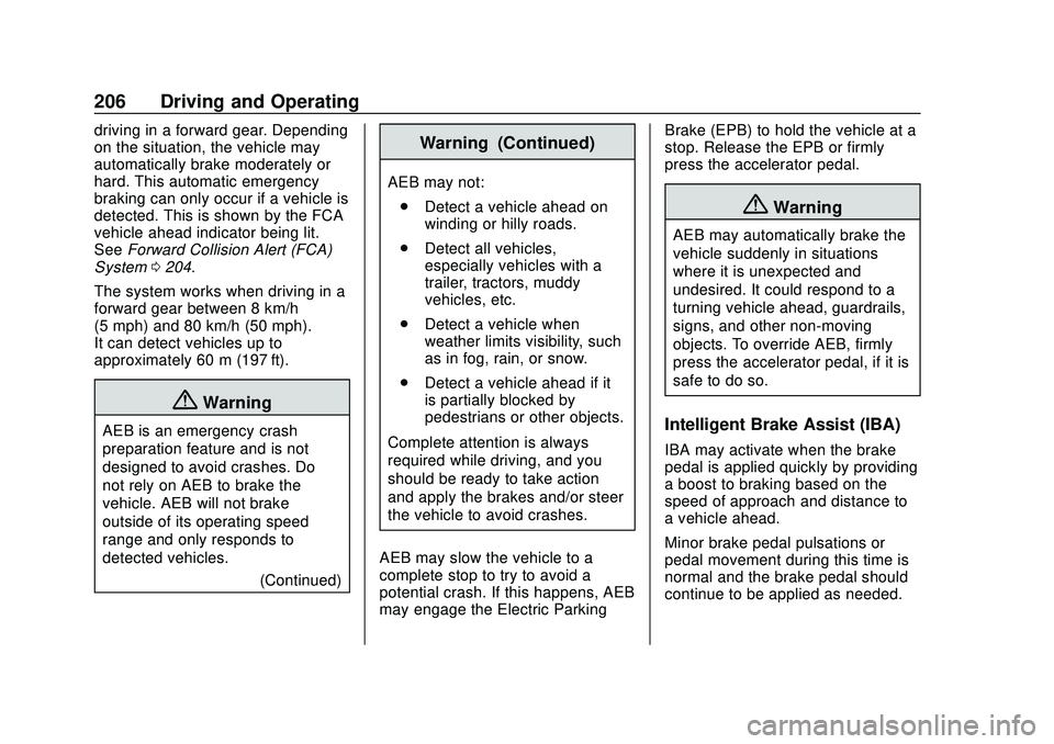 CHEVROLET BOLT EV 2020 Owners Manual Chevrolet BOLT EV Owner Manual (GMNA-Localizing-U.S./Canada/Mexico-
13556250) - 2020 - CRC - 2/11/20
206 Driving and Operating
driving in a forward gear. Depending
on the situation, the vehicle may
au CHEVROLET BOLT EV 2020 Owners Manual Chevrolet BOLT EV Owner Manual (GMNA-Localizing-U.S./Canada/Mexico-
13556250) - 2020 - CRC - 2/11/20
206 Driving and Operating
driving in a forward gear. Depending
on the situation, the vehicle may
au