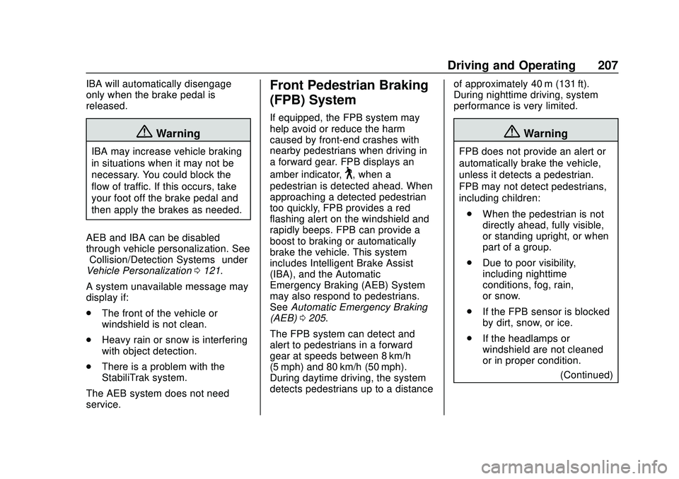 CHEVROLET BOLT EV 2020 User Guide Chevrolet BOLT EV Owner Manual (GMNA-Localizing-U.S./Canada/Mexico-
13556250) - 2020 - CRC - 2/11/20
Driving and Operating 207
IBA will automatically disengage
only when the brake pedal is
released.
{ CHEVROLET BOLT EV 2020 User Guide Chevrolet BOLT EV Owner Manual (GMNA-Localizing-U.S./Canada/Mexico-
13556250) - 2020 - CRC - 2/11/20
Driving and Operating 207
IBA will automatically disengage
only when the brake pedal is
released.
{